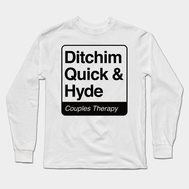 Ditchim, Quick & Hyde - Couples Therapy - black print for light items Long Sleeve T-Shirt by RobiMerch